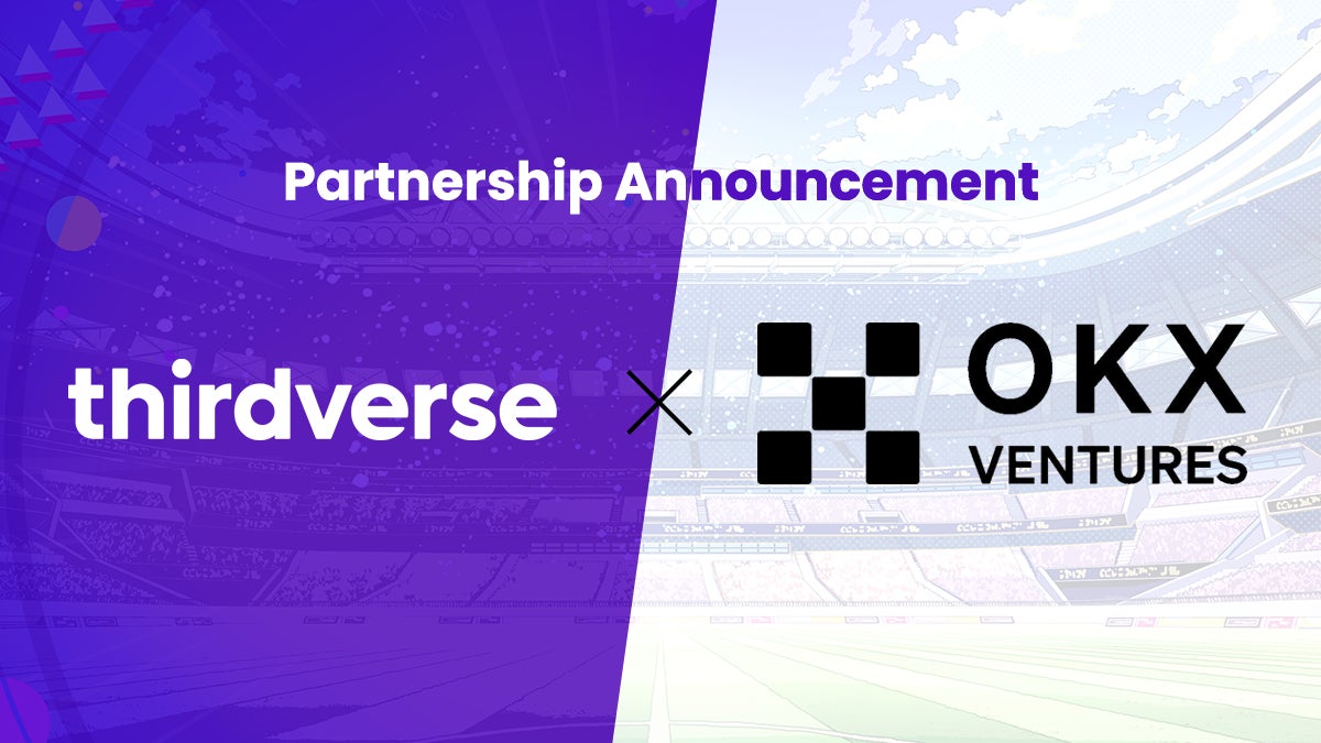 Thirdverse、OKX VenturesとWeb3のマスアダプションを目指すことを目的とした資本業務提携を締結